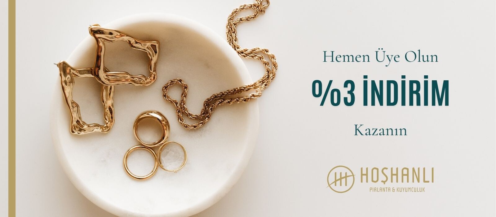 Hoşhanlı Kuyumculuk yeni üyelere özel yüzde 3 indirim fırsatı